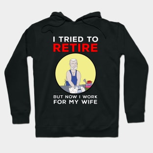 I tried to retire but now I work for my wife Hoodie